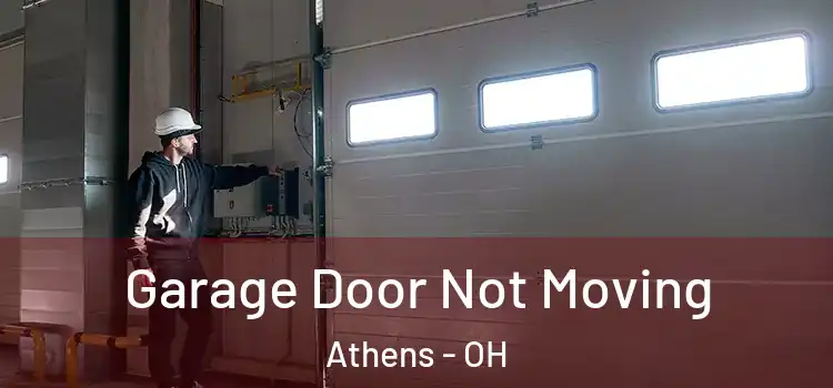  Garage Door Not Moving Athens - OH